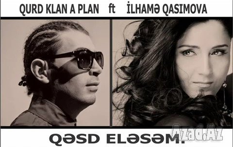 Qurd (Klan-A-Plan) ft. Ilhamə Qasımova - Qəsd Eləsəm / 2012 [MP3]