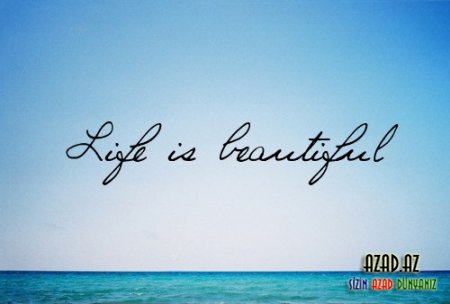 Life iS beautiful ~ Jizn` prekraSna ~ Həyat gözəldi...