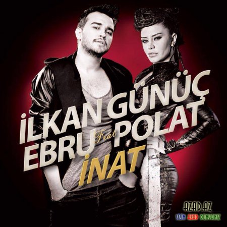 İlkan Günüç Feat. Ebru Polat – İnat '2014